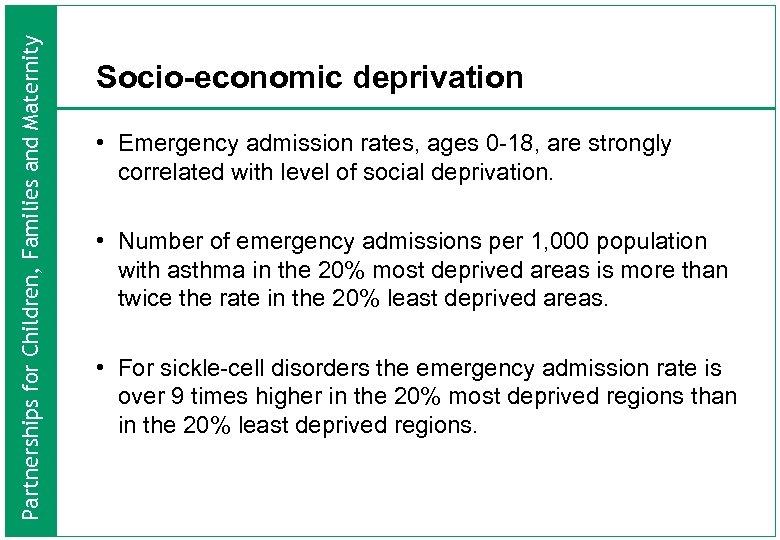 Partnerships for Children, Families and Maternity Socio-economic deprivation • Emergency admission rates, ages 0