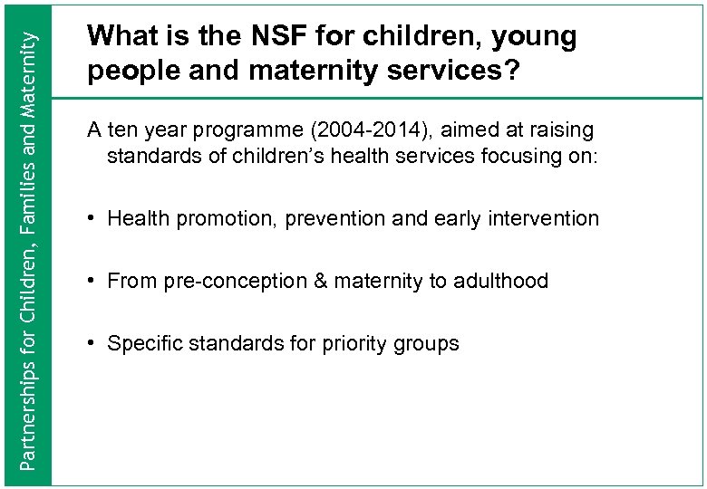 Partnerships for Children, Families and Maternity What is the NSF for children, young people