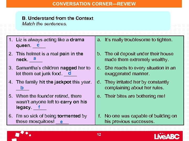 CONVERSATION CORNER—REVIEW B. Understand from the Context Match the sentences. 1. Liz is always