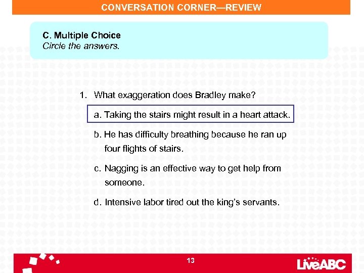 CONVERSATION CORNER—REVIEW C. Multiple Choice Circle the answers. 1. What exaggeration does Bradley make?