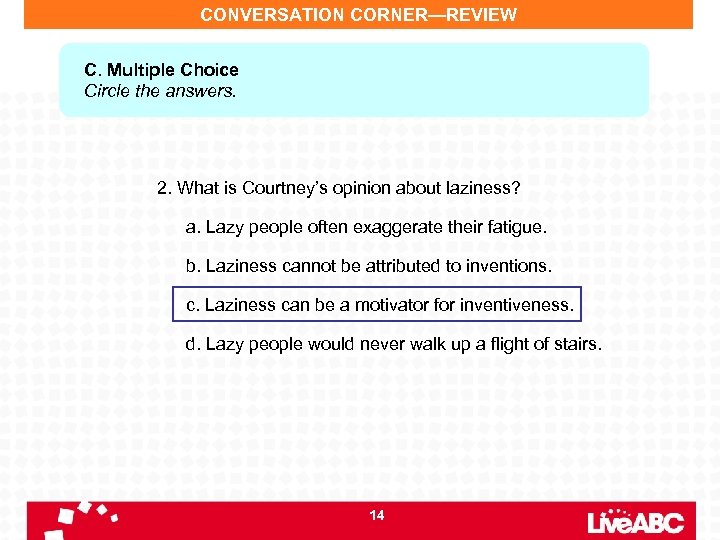 CONVERSATION CORNER—REVIEW C. Multiple Choice Circle the answers. 2. What is Courtney’s opinion about