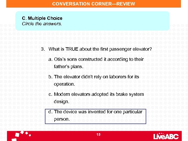 CONVERSATION CORNER—REVIEW C. Multiple Choice Circle the answers. 3. What is TRUE about the
