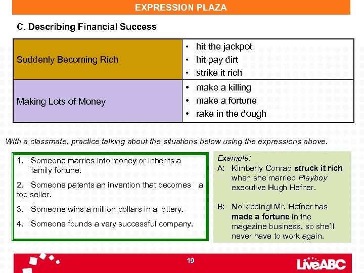 EXPRESSION PLAZA C. Describing Financial Success Suddenly Becoming Rich • hit the jackpot •