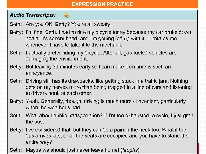 EXPRESSION PRACTICE Audio Transcripts: Seth: Are you OK, Betty? You’re all sweaty. Betty: I’m