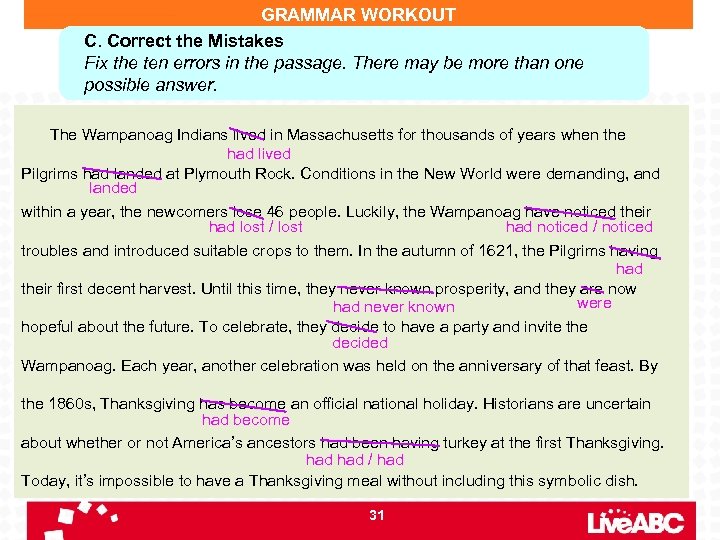 GRAMMAR WORKOUT C. Correct the Mistakes Fix the ten errors in the passage. There