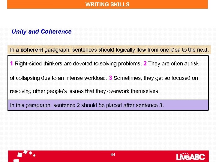 WRITING SKILLS Unity and Coherence In a coherent paragraph, sentences should logically flow from