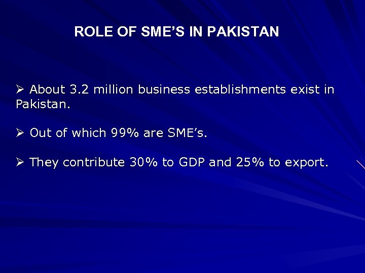 ROLE OF SME’S IN PAKISTAN Ø About 3. 2 million business establishments exist in