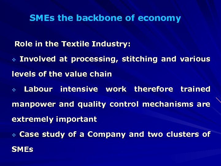 SMEs the backbone of economy Role in the Textile Industry: v Involved at processing,