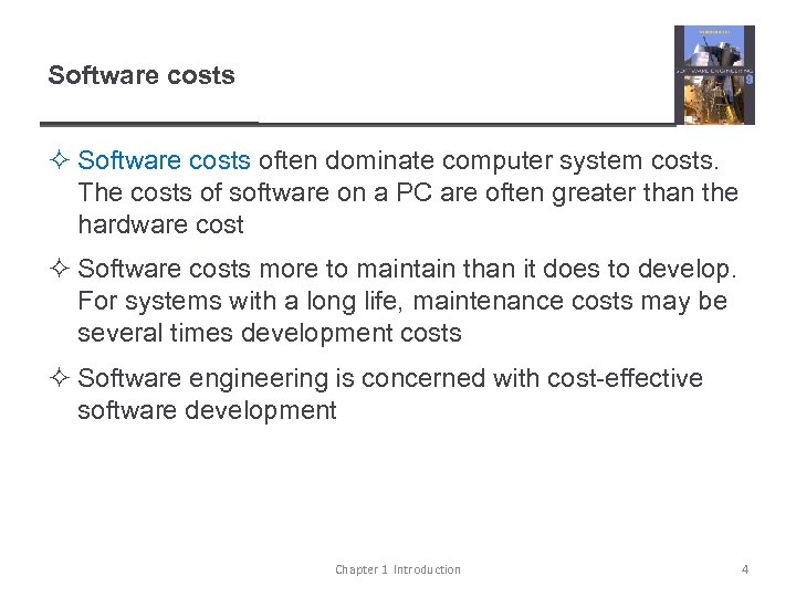 Software costs ² Software costs often dominate computer system costs. The costs of software