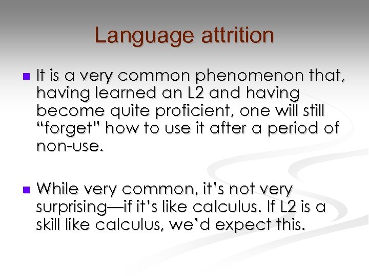 Language attrition n It is a very common phenomenon that, having learned an L