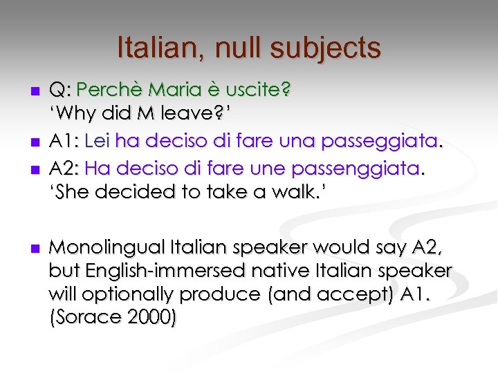 Italian, null subjects n n Q: Perchè Maria è uscite? ‘Why did M leave?