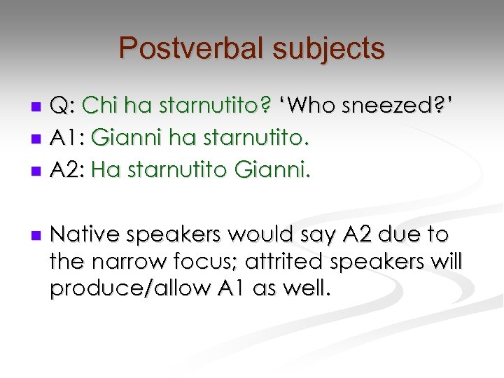 Postverbal subjects Q: Chi ha starnutito? ‘Who sneezed? ’ n A 1: Gianni ha