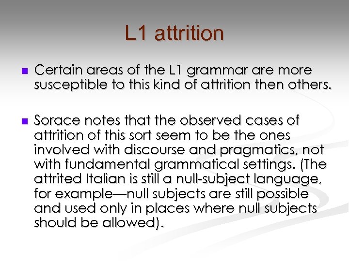L 1 attrition n Certain areas of the L 1 grammar are more susceptible