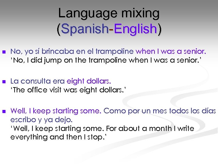 Language mixing (Spanish-English) n No, yo sí brincaba en el trampoline when I was