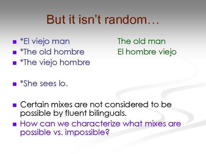 But it isn’t random… n *El viejo man *The old hombre *The viejo hombre