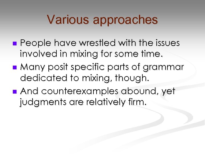 Various approaches People have wrestled with the issues involved in mixing for some time.