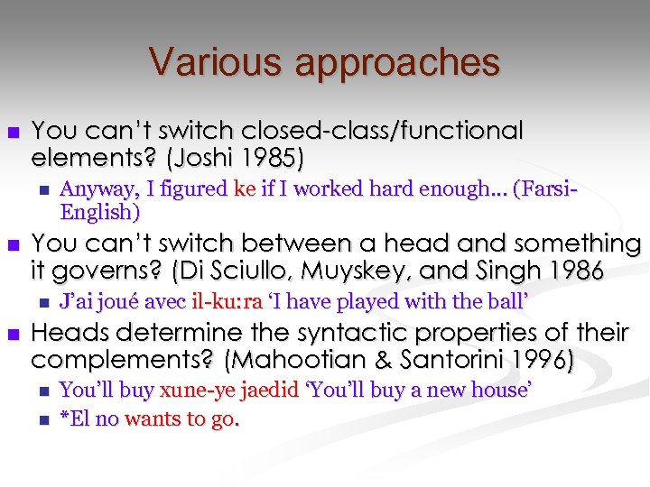 Various approaches n You can’t switch closed-class/functional elements? (Joshi 1985) n n You can’t