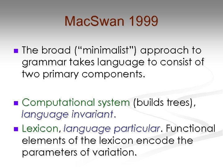 Mac. Swan 1999 n The broad (“minimalist”) approach to grammar takes language to consist