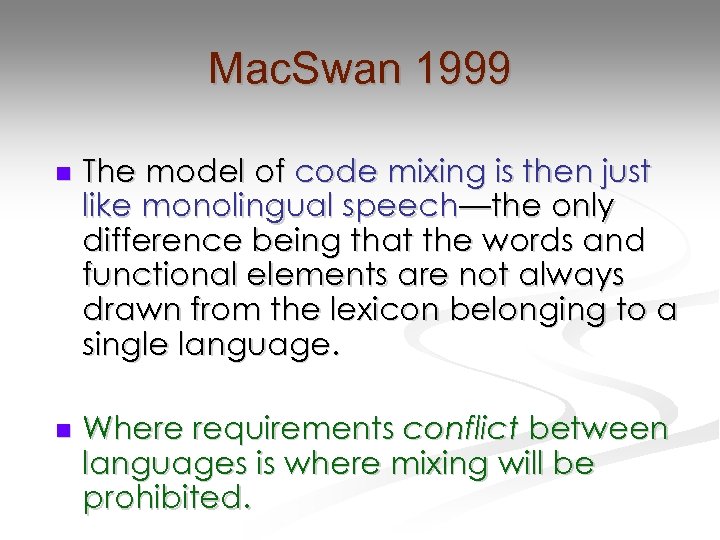 Mac. Swan 1999 n The model of code mixing is then just like monolingual