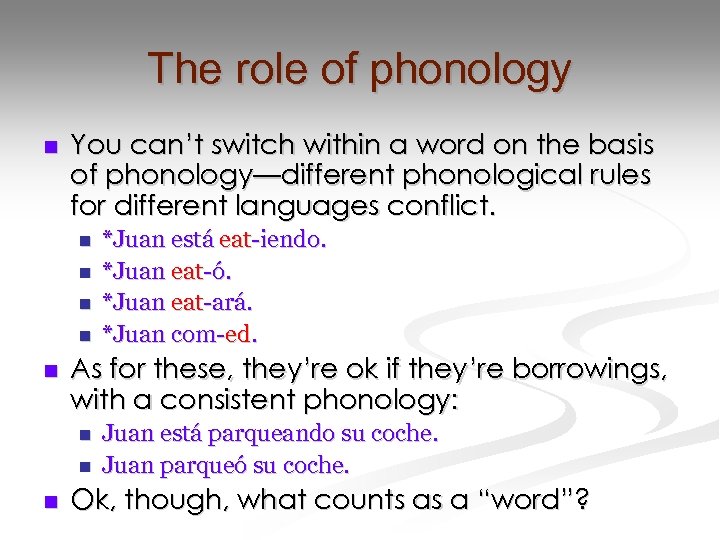 The role of phonology n You can’t switch within a word on the basis