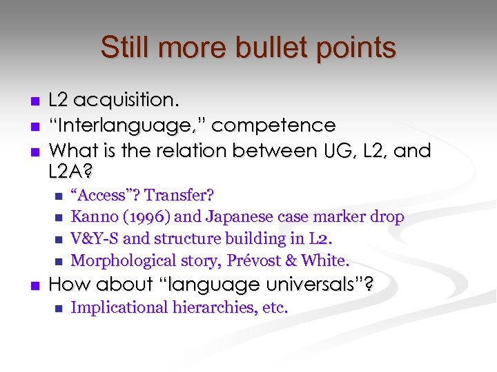 Still more bullet points n n n L 2 acquisition. “Interlanguage, ” competence What