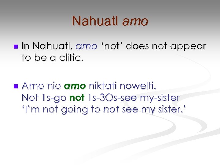 Nahuatl amo n n In Nahuatl, amo ‘not’ does not appear to be a