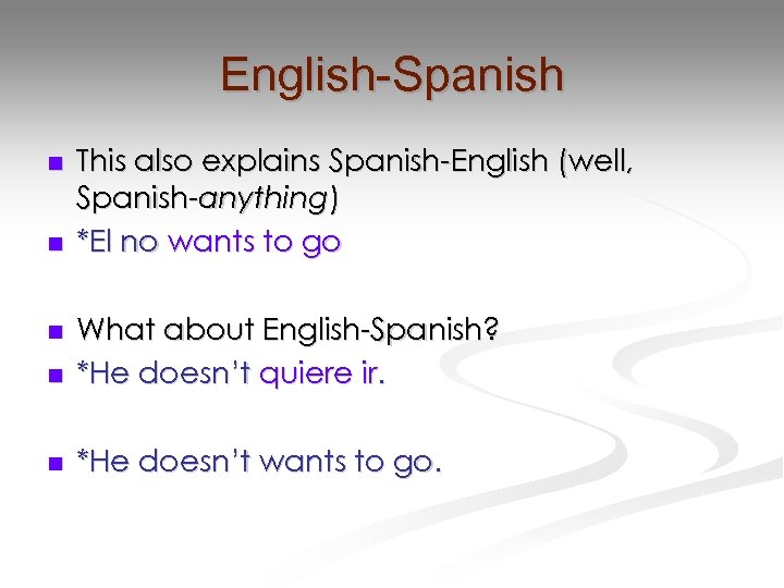 English-Spanish n n This also explains Spanish-English (well, Spanish-anything) *El no wants to go
