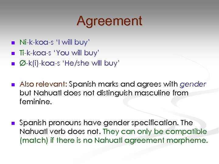 Agreement n n n Ni-k-koa-s ‘I will buy’ Ti-k-koa-s ‘You will buy’ Ø-k(i)-koa-s ‘He/she