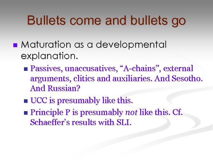 Bullets come and bullets go n Maturation as a developmental explanation. Passives, unaccusatives, “A-chains”,