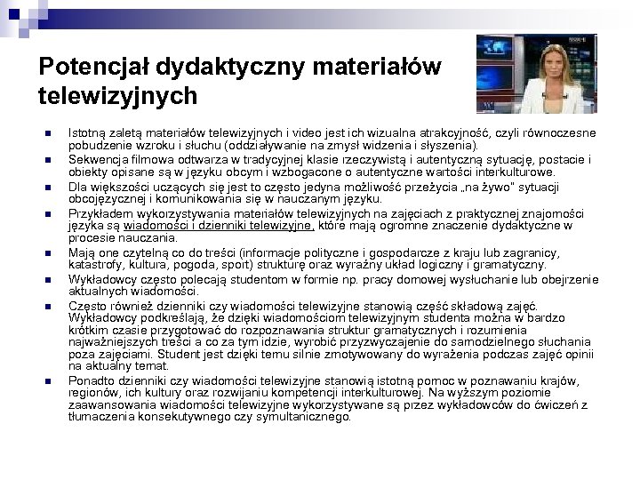 Potencjał dydaktyczny materiałów telewizyjnych n n n n Istotną zaletą materiałów telewizyjnych i video