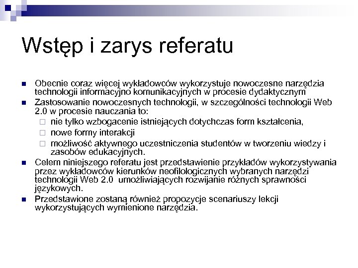 Wstęp i zarys referatu n n Obecnie coraz więcej wykładowców wykorzystuje nowoczesne narzędzia technologii