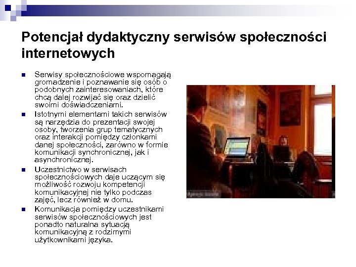 Potencjał dydaktyczny serwisów społeczności internetowych n n Serwisy społecznościowe wspomagają gromadzenie i poznawanie się