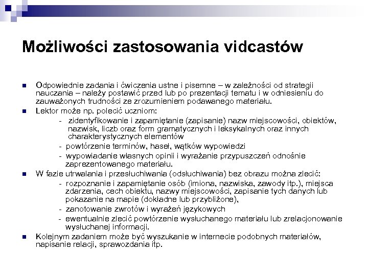 Możliwości zastosowania vidcastów n n Odpowiednie zadania i ćwiczenia ustne i pisemne – w