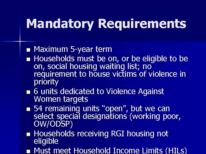 Mandatory Requirements n n n Maximum 5 -year term Households must be on, or