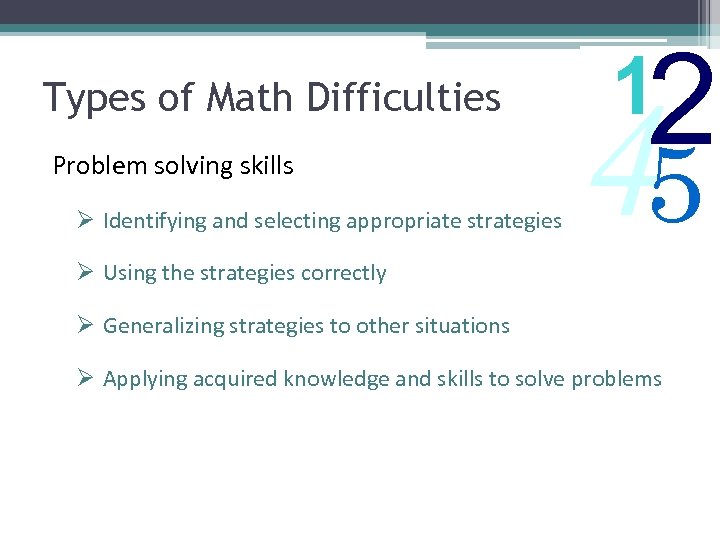 Types of Math Difficulties Problem solving skills Ø Identifying and selecting appropriate strategies 2