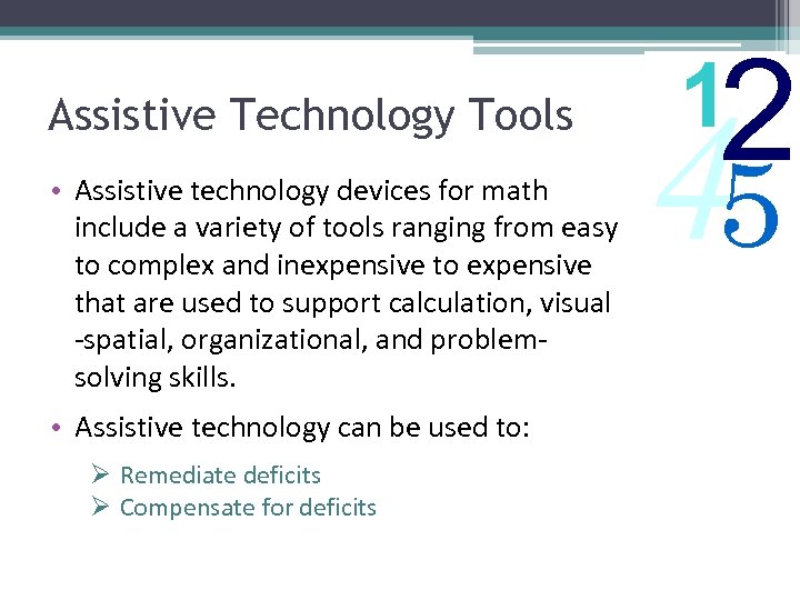 Assistive Technology Tools • Assistive technology devices for math include a variety of tools