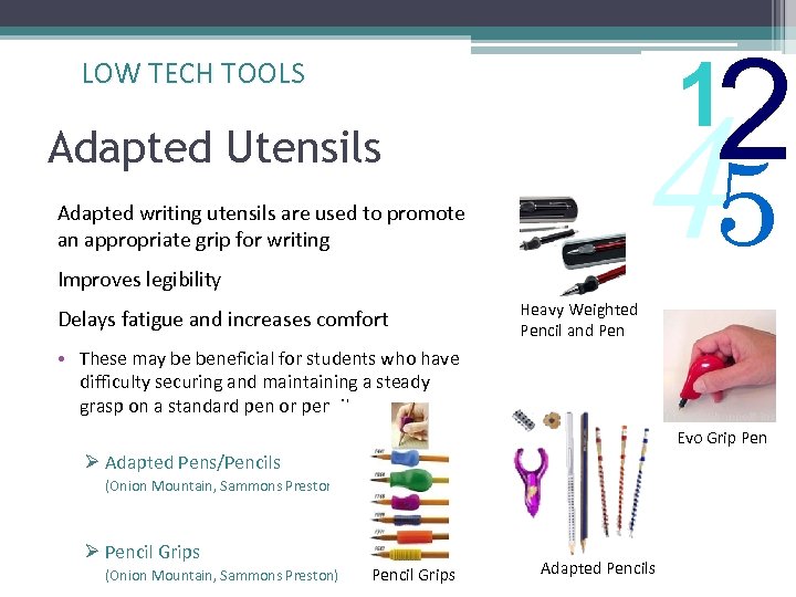 2 1 LOW TECH TOOLS 45 Adapted Utensils Adapted writing utensils are used to