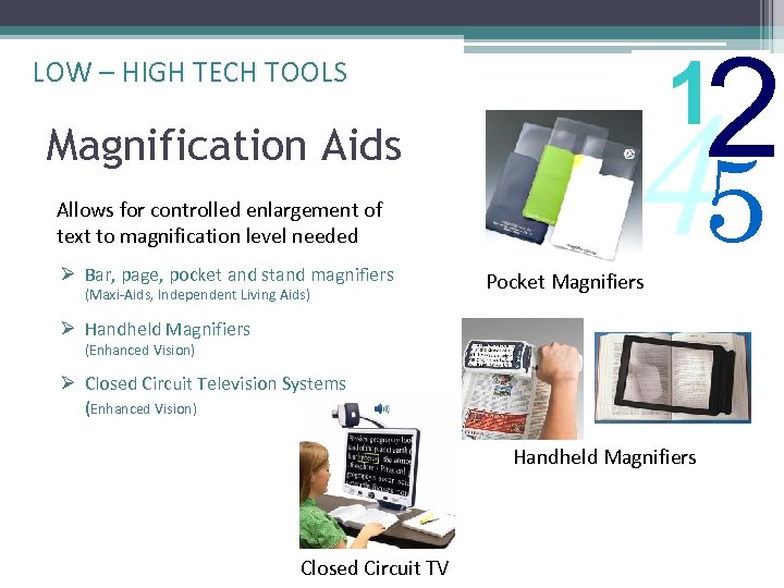 LOW – HIGH TECH TOOLS Magnification Aids Allows for controlled enlargement of text to