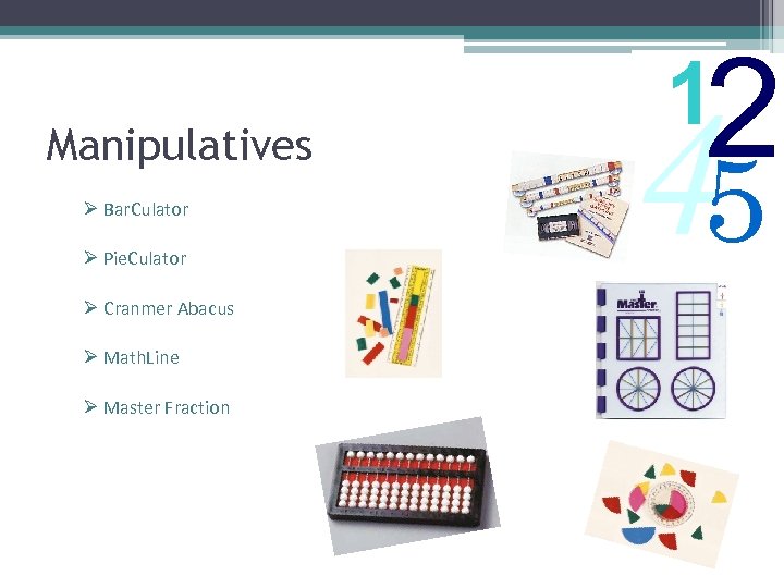 Manipulatives Ø Bar. Culator Ø Pie. Culator Ø Cranmer Abacus Ø Math. Line Ø