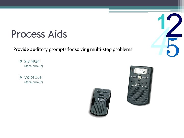 Process Aids Provide auditory prompts for solving multi-step problems Ø Step. Pad (Attainment) Ø