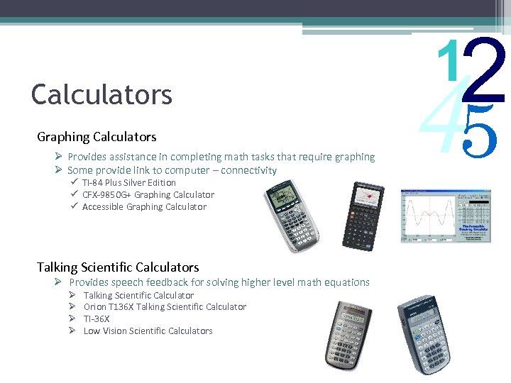 Calculators Graphing Calculators Ø Provides assistance in completing math tasks that require graphing Ø