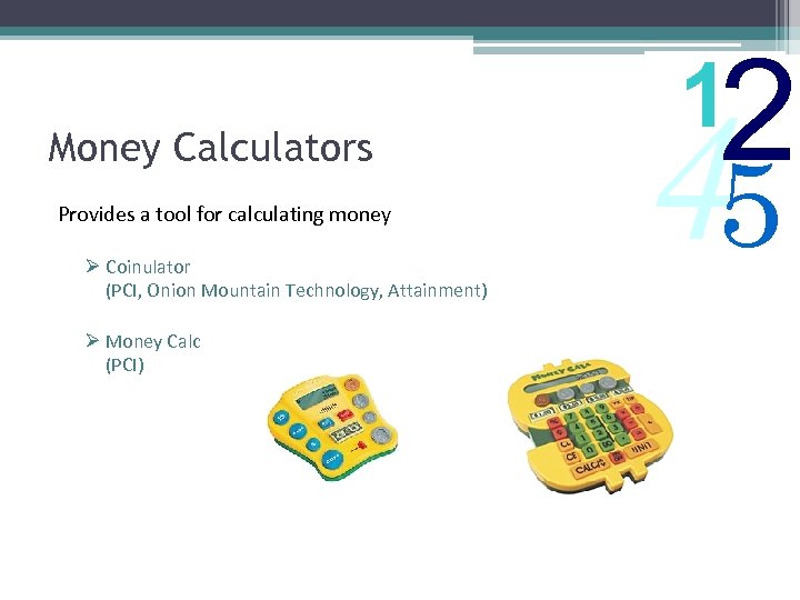 Money Calculators Provides a tool for calculating money Ø Coinulator (PCI, Onion Mountain Technology,