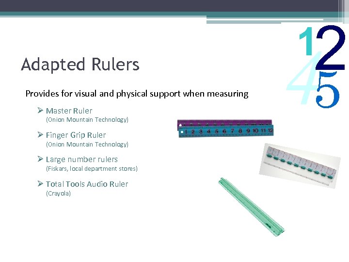 Adapted Rulers Provides for visual and physical support when measuring Ø Master Ruler (Onion