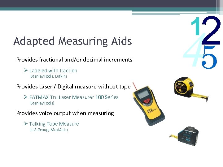 Adapted Measuring Aids Provides fractional and/or decimal increments Ø Labeled with fraction (Stanley. Tools,