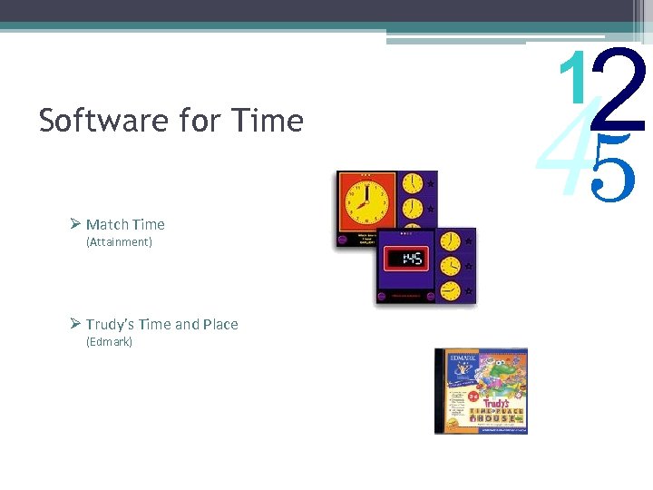 Software for Time Ø Match Time (Attainment) Ø Trudy’s Time and Place (Edmark) 2