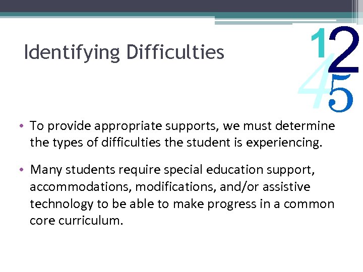 Identifying Difficulties 2 1 45 • To provide appropriate supports, we must determine the