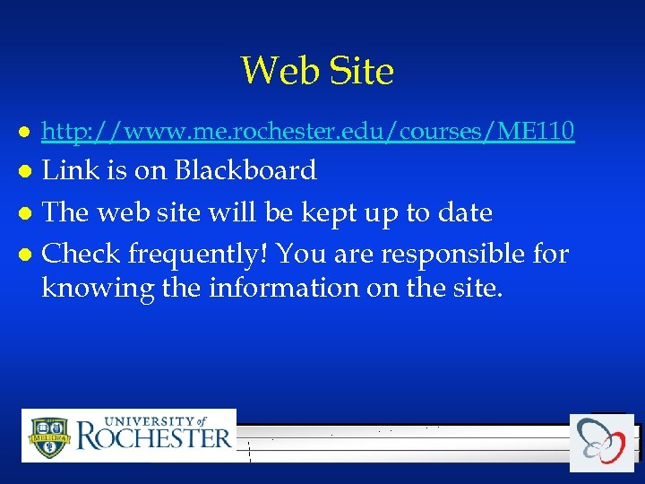 Web Site l http: //www. me. rochester. edu/courses/ME 110 Link is on Blackboard l
