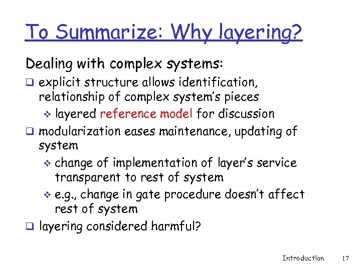 To Summarize: Why layering? Dealing with complex systems: q explicit structure allows identification, relationship