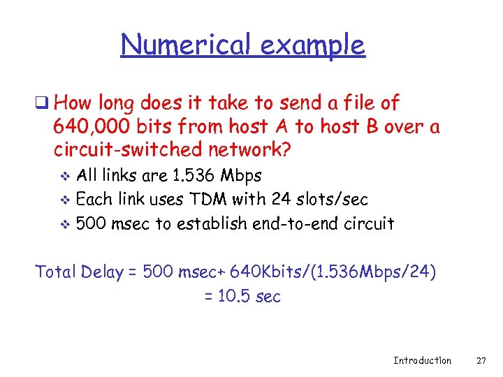 Numerical example q How long does it take to send a file of 640,