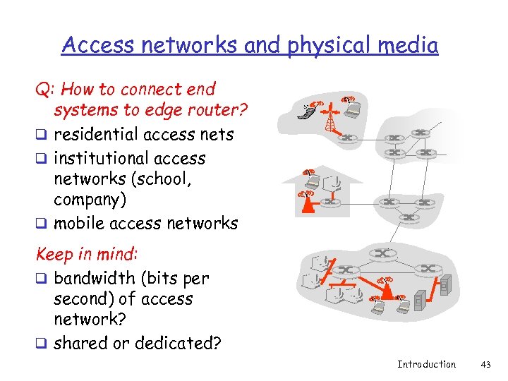 Access networks and physical media Q: How to connect end systems to edge router?